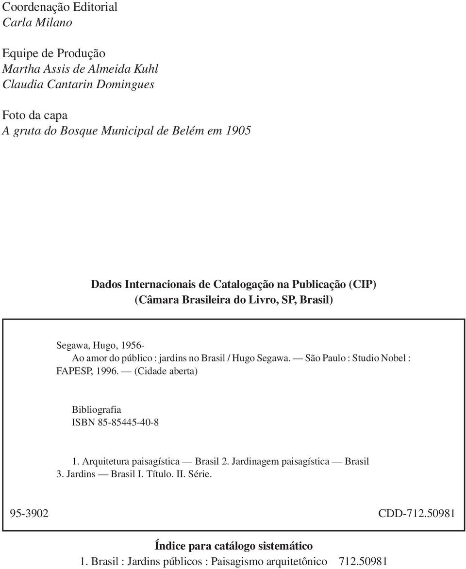 Hugo Segawa. São Paulo : Studio Nobel : FAPESP, 1996. (Cidade aberta) Bibliografia ISBN 85-85445-40-8 1. Arquitetura paisagística Brasil 2.