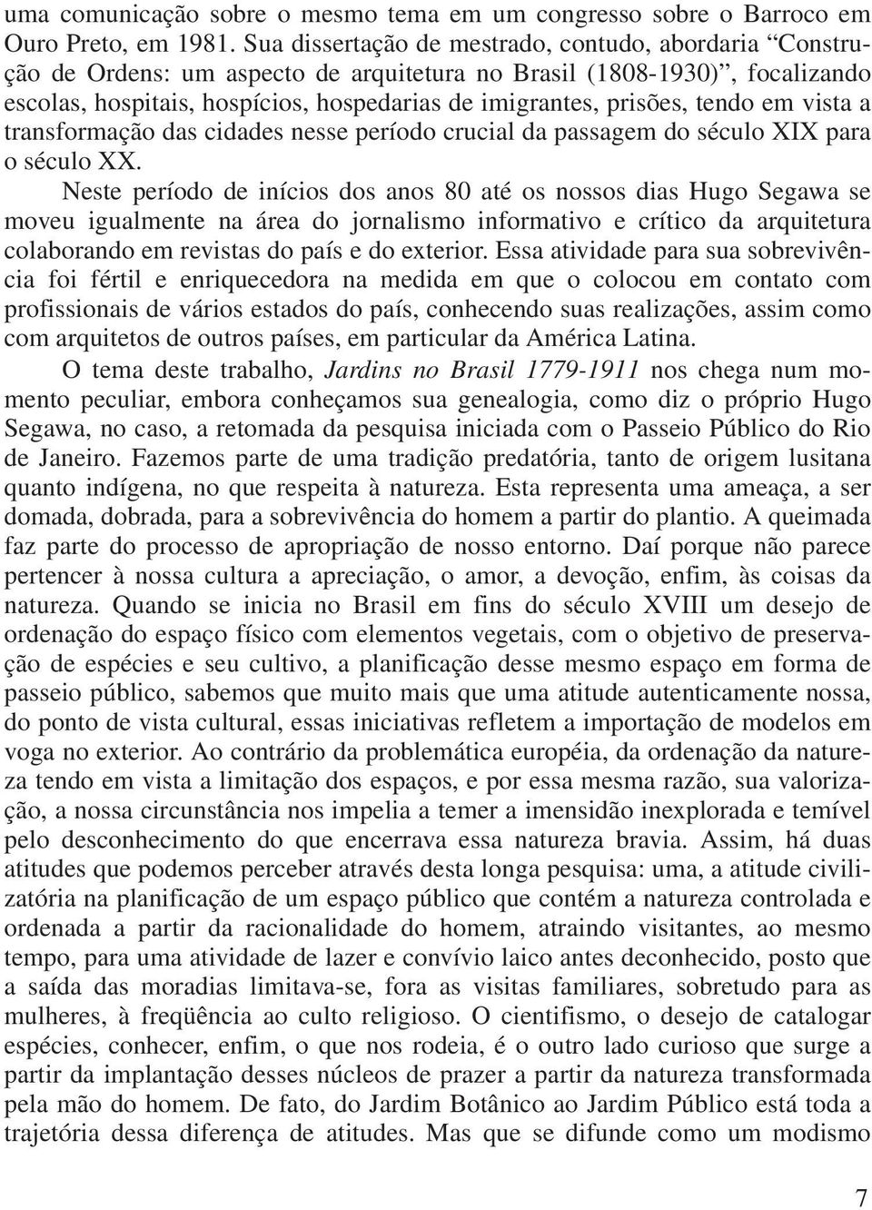 tendo em vista a transformação das cidades nesse período crucial da passagem do século XIX para o século XX.