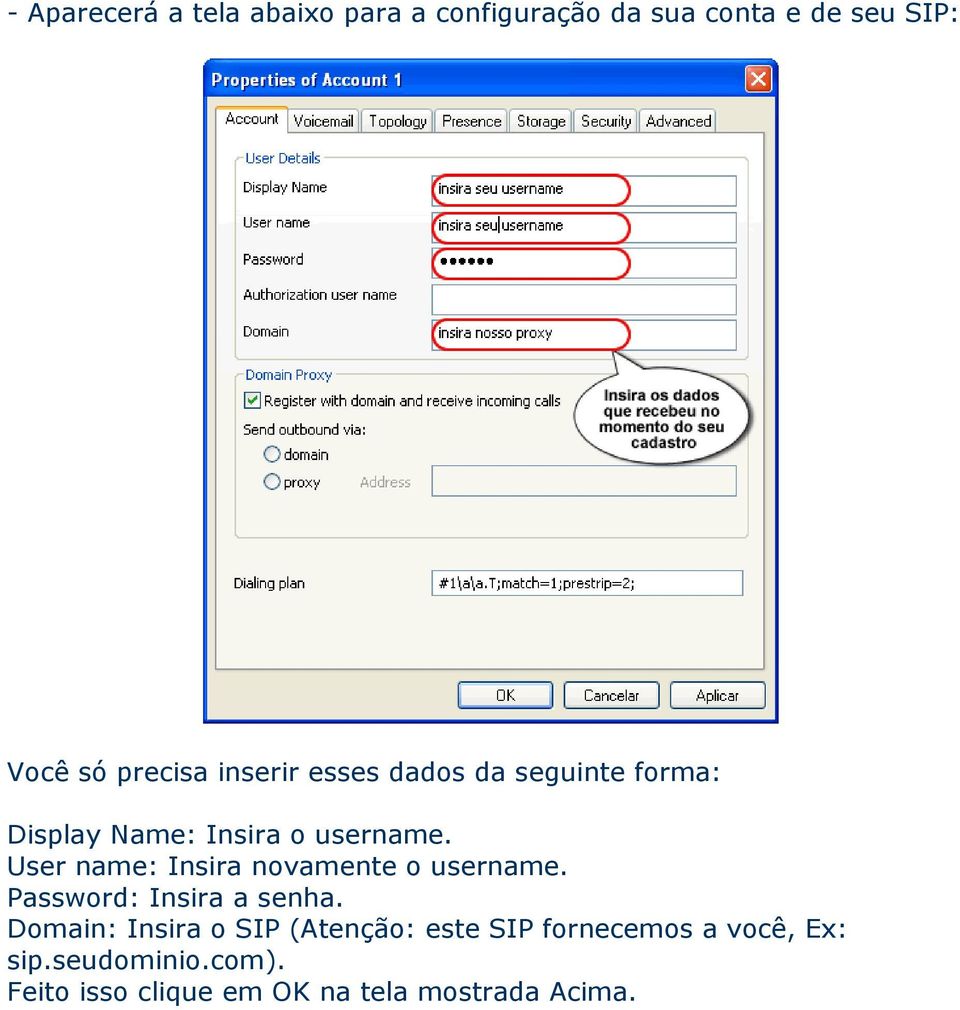 User name: Insira novamente o username. Password: Insira a senha.