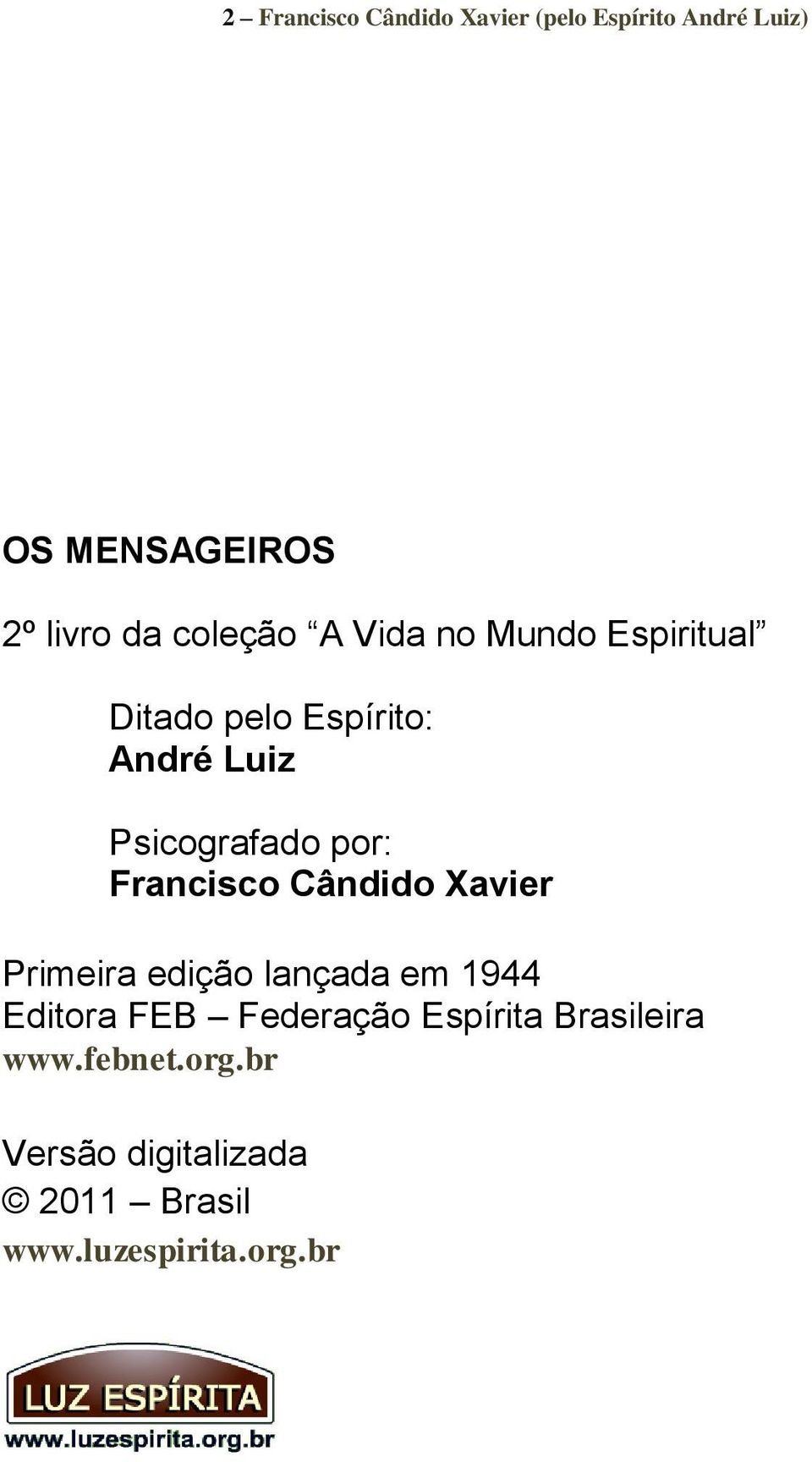 por: Francisco Cândido Xavier Primeira edição lançada em 1944 Editora FEB Federação