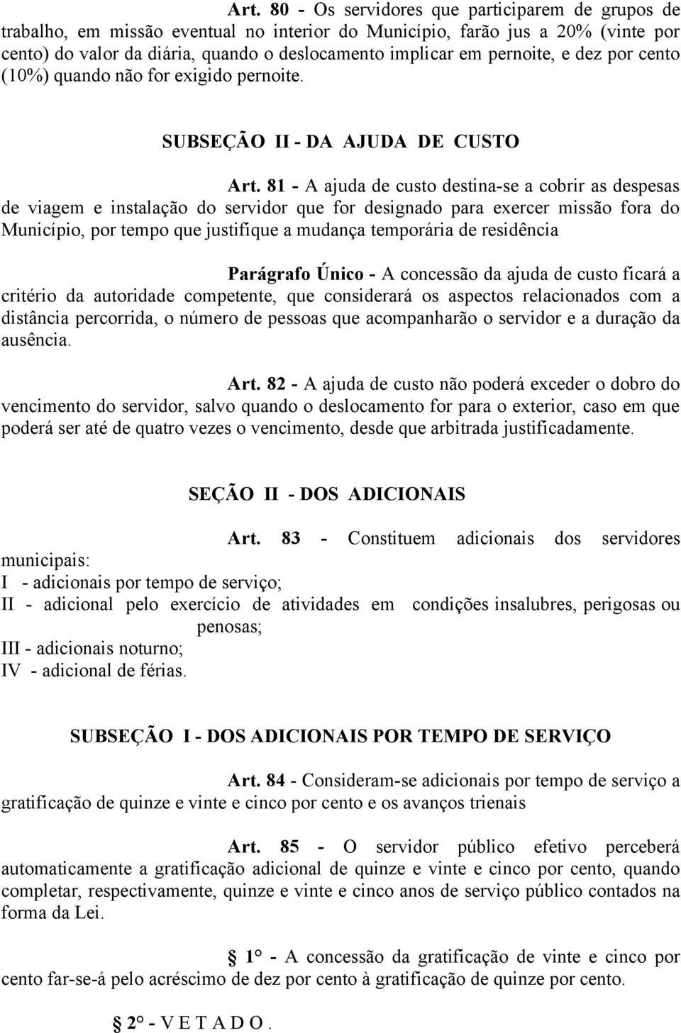 81 - A ajuda de custo destina-se a cobrir as despesas de viagem e instalação do servidor que for designado para exercer missão fora do Município, por tempo que justifique a mudança temporária de