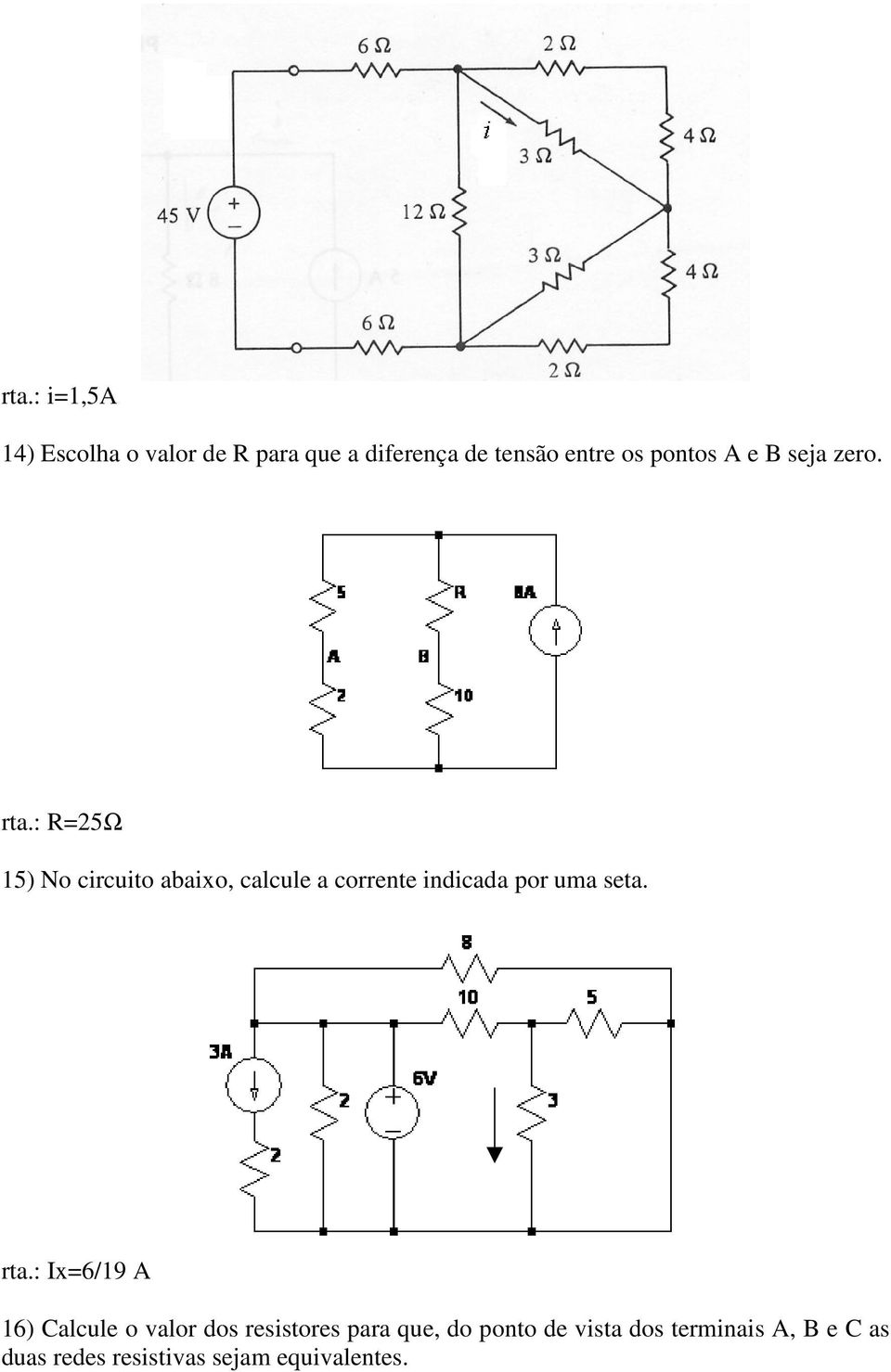 : R=2Ω 1) No circuito abaixo, calcule a corrente indicada por uma seta. rta.