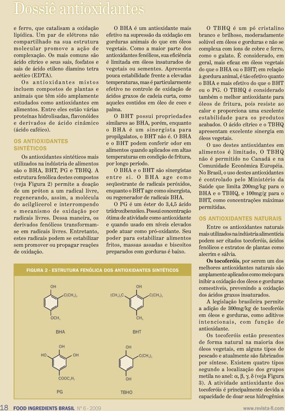 O s a n t i o x i d a n t e s m i s t o s incluem compostos de plantas e animais que têm sido amplamente estudados como antioxidantes em alimentos.