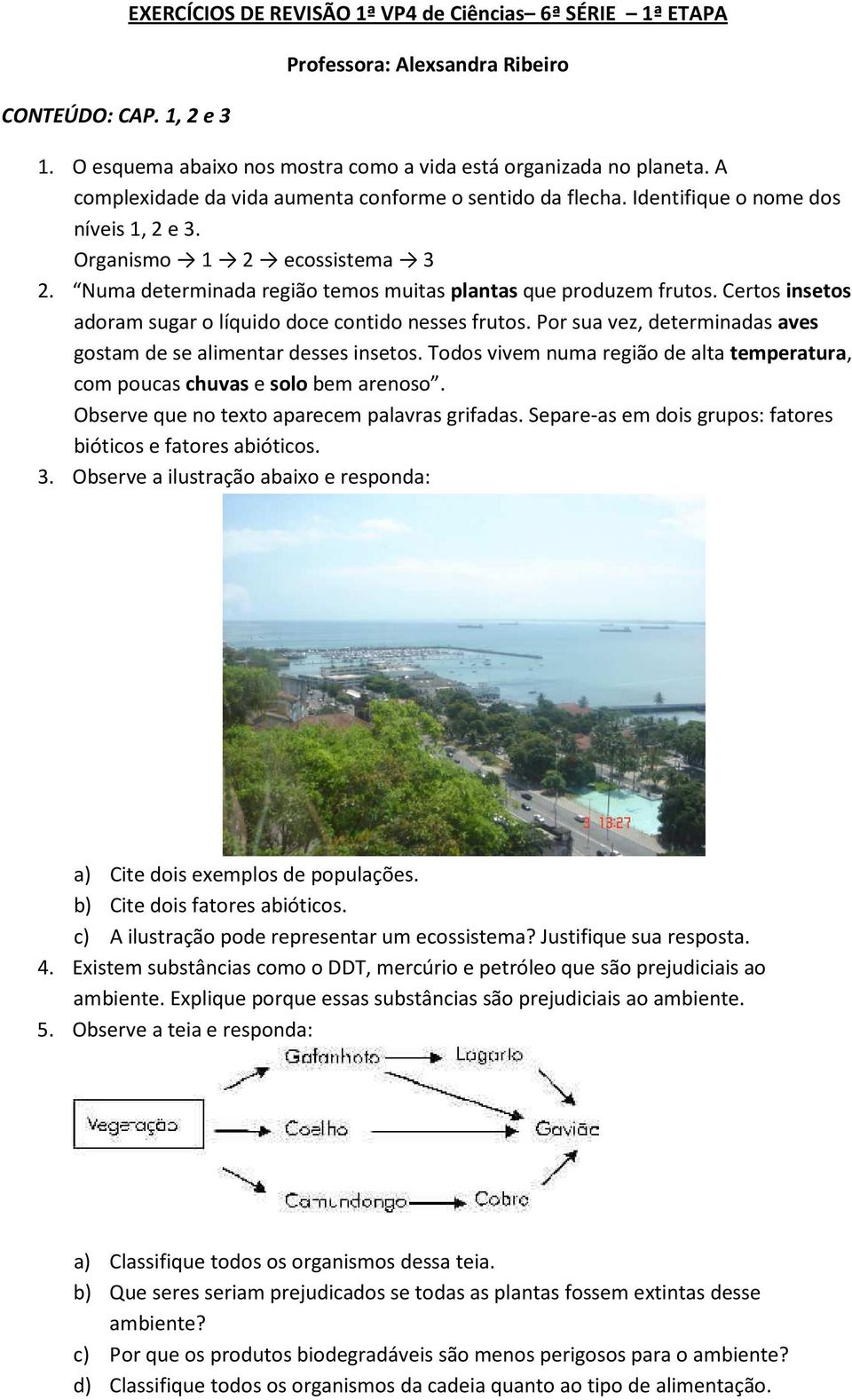 Certos insetos adoram sugar o líquido doce contido nesses frutos. Por sua vez, determinadas aves gostam de se alimentar desses insetos.