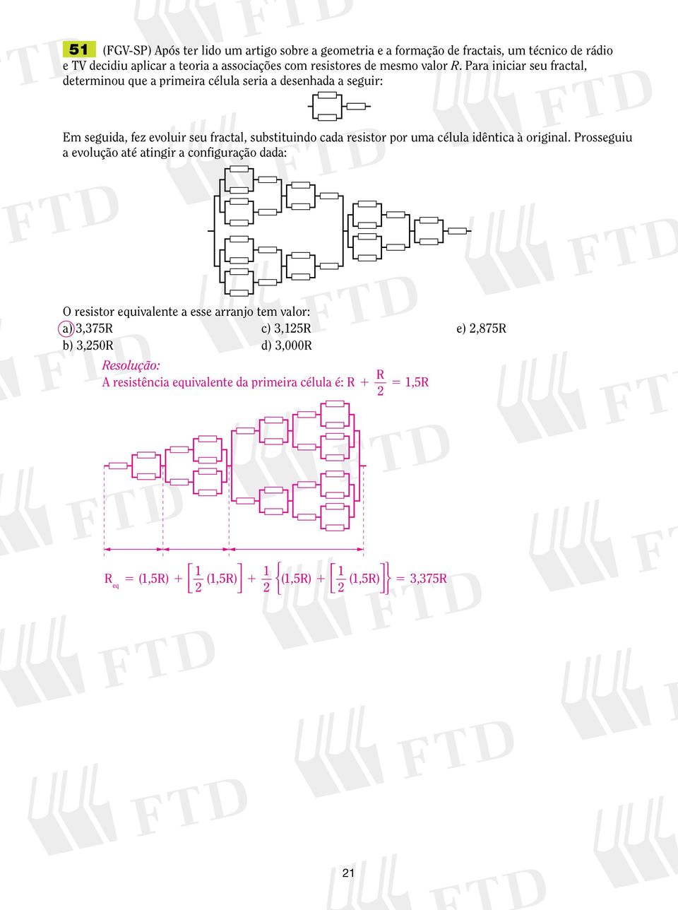 Para ncar seu fractal, determnou que a prmera célula sera a desenhada a segur: m seguda, fez evolur seu fractal, substtundo cada