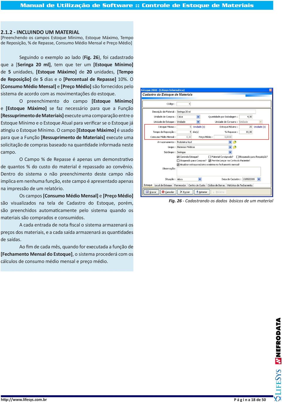 O [Consumo Médio Mensal] e [Preço Médio] são fornecidos pelo sistema de acordo com as movimentações do estoque.