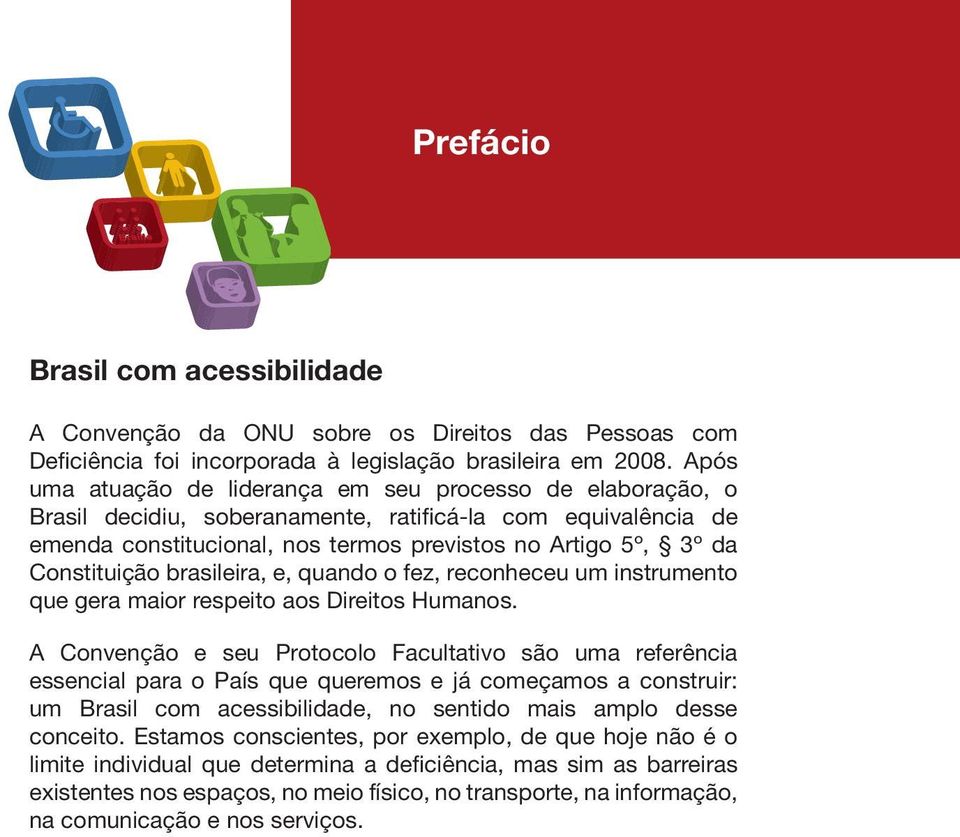 Constituição brasileira, e, quando o fez, reconheceu um instrumento que gera maior respeito aos Direitos Humanos.