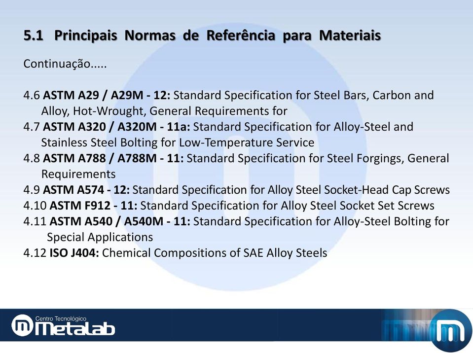 7 ASTM A320 / A320M - 11a: Standard Specification for Alloy-Steel and Stainless Steel Bolting for Low-Temperature Service 4.