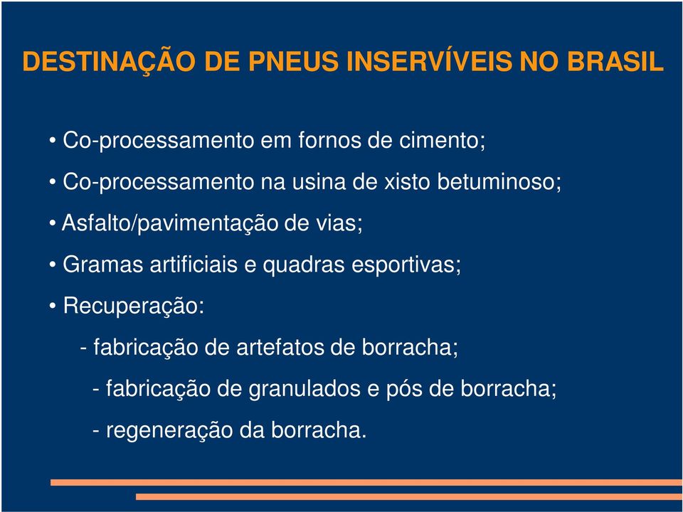 Gramas artificiais e quadras esportivas; Recuperação: - fabricação de artefatos