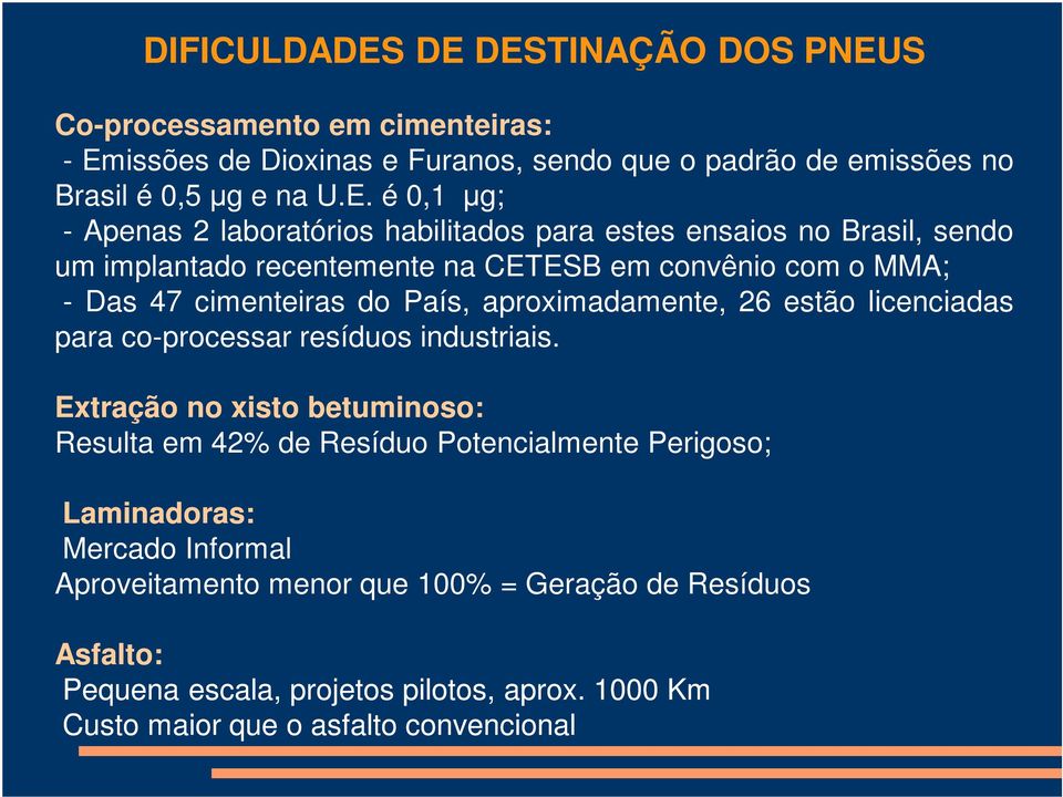 Apenas 2 laboratórios habilitados para estes ensaios no Brasil, sendo um implantado recentemente na CETESB em convênio com o MMA; - Das 47 cimenteiras do País,