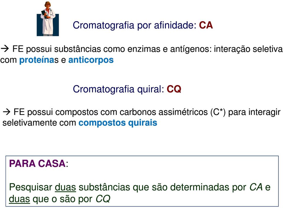compostos com carbonos assimétricos (C*) para interagir seletivamente com compostos