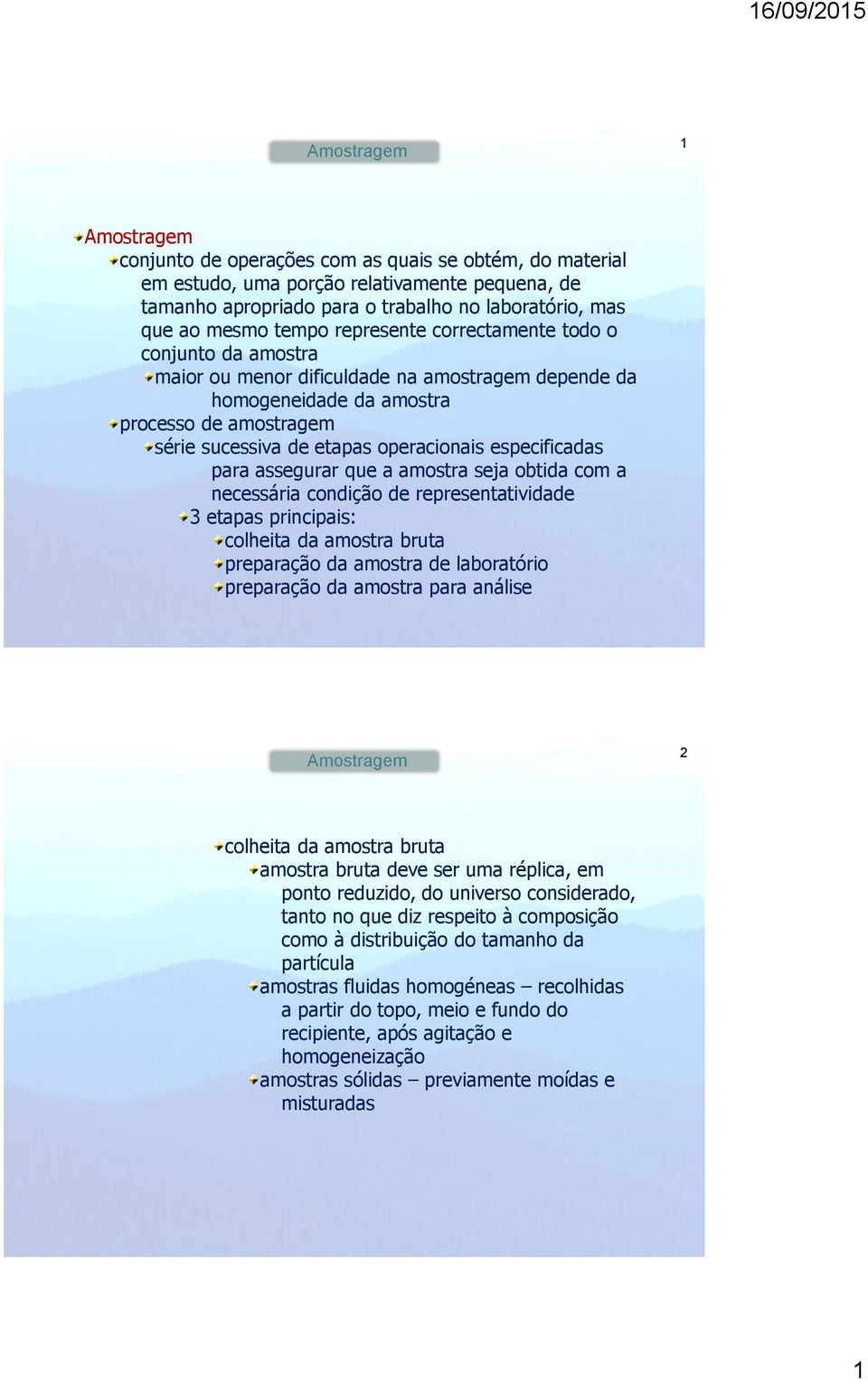 especificadas para assegurar que a amostra seja obtida com a necessária condição de representatividade 3 etapas principais: colheita da amostra bruta preparação da amostra de laboratório preparação