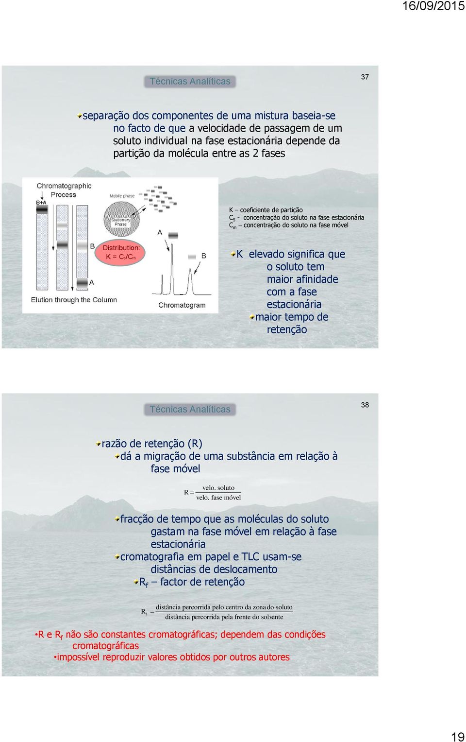 tempo de retenção 38 razão de retenção (R) dá a migração de uma substância em relação à fase móvel velo. soluto R velo.