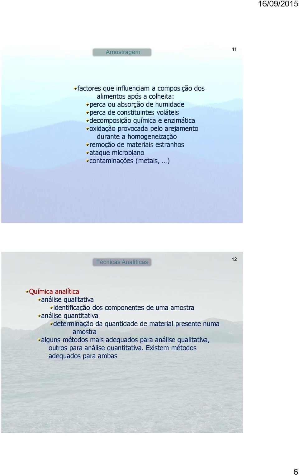 contaminações (metais, ) 12 Química analítica análise qualitativa identificação dos componentes de uma amostra análise quantitativa determinação da