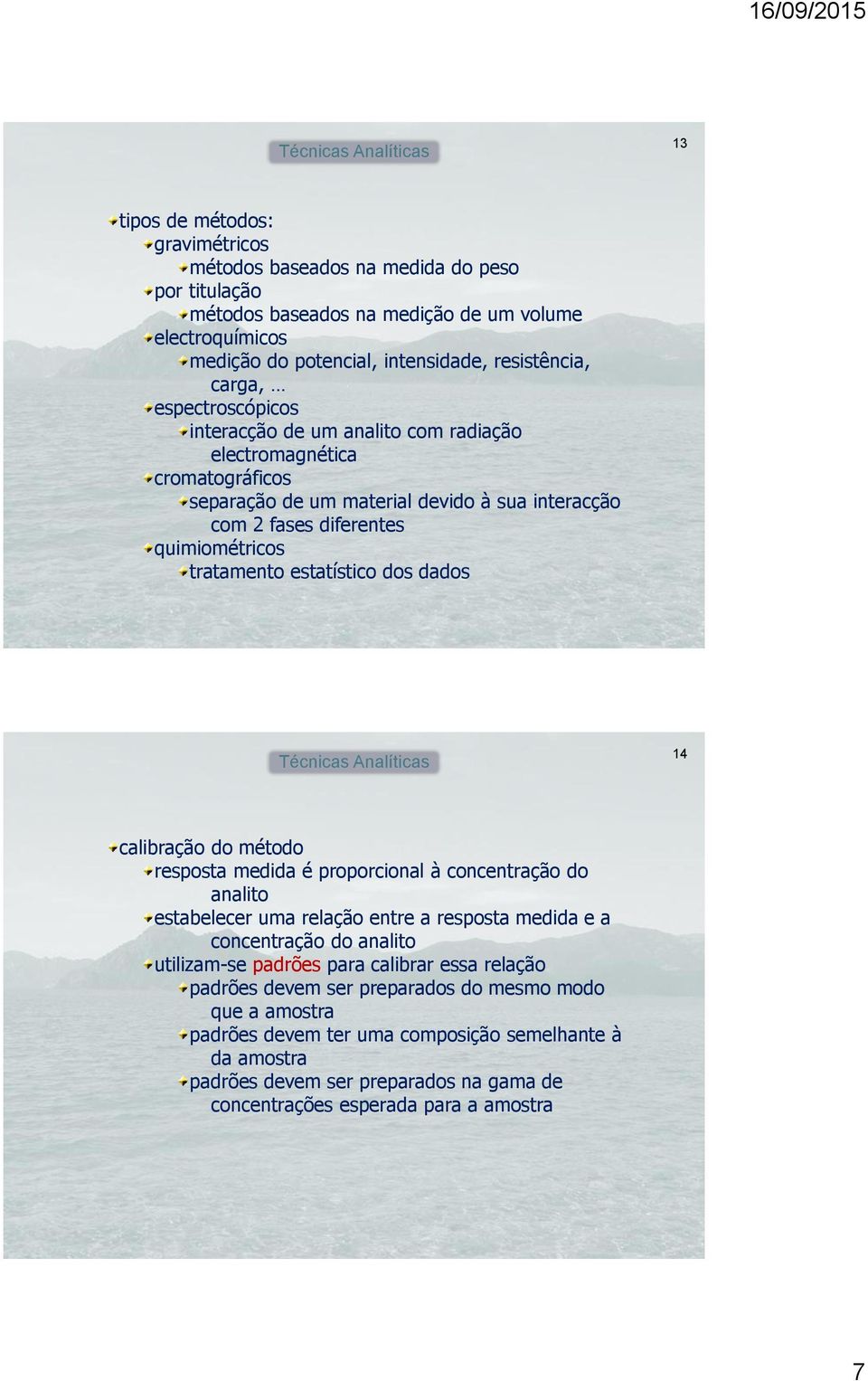 dos dados 14 calibração do método resposta medida é proporcional à concentração do analito estabelecer uma relação entre a resposta medida e a concentração do analito utilizam-se padrões para