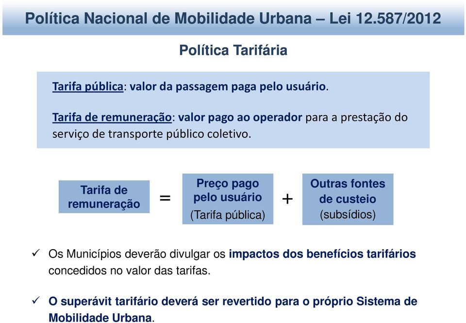 Tarifa de remuneração Preço pago pelo usuário = + (Tarifa pública) Outras fontes de custeio (subsídios) Os Municípios