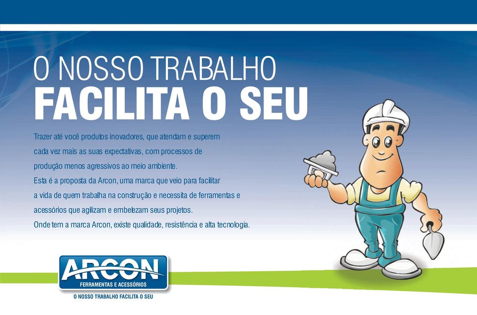 Esta é a proposta da Arcon, uma marca que veio para facilitar a vida de quem trabalha na construção e necessita de