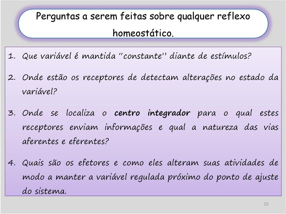 Onde se localiza o centro integrador para o qual estes receptores enviam informações e qual a natureza das vias