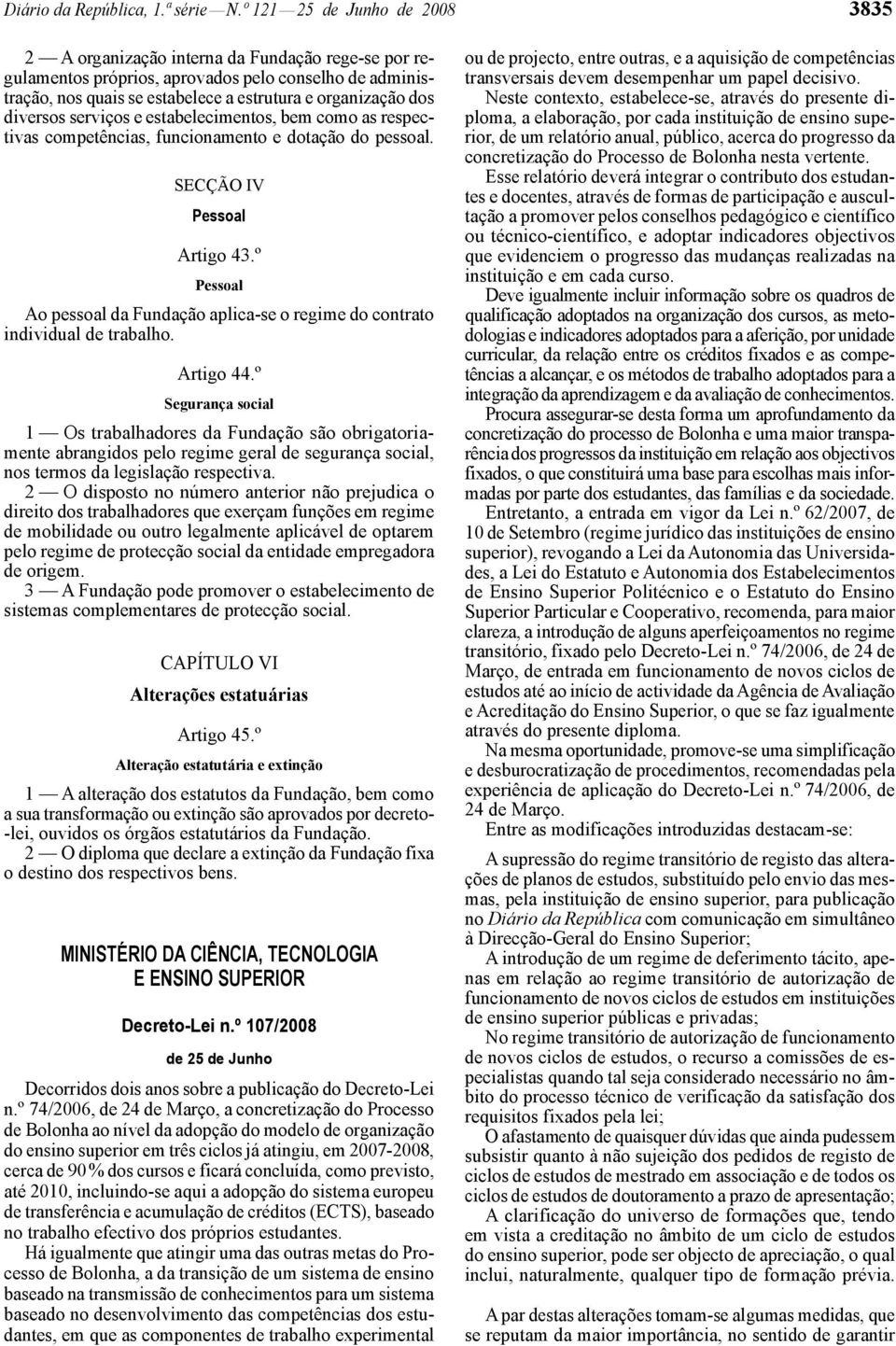 diversos serviços e estabelecimentos, bem como as respectivas competências, funcionamento e dotação do pessoal. SECÇÃO IV Pessoal Artigo 43.