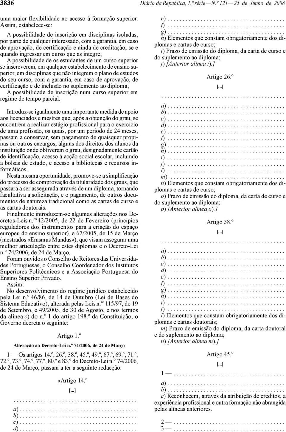 quando ingressar em curso que as integre; A possibilidade de os estudantes de um curso superior se inscreverem, em qualquer estabelecimento de ensino superior, em disciplinas que não integrem o plano