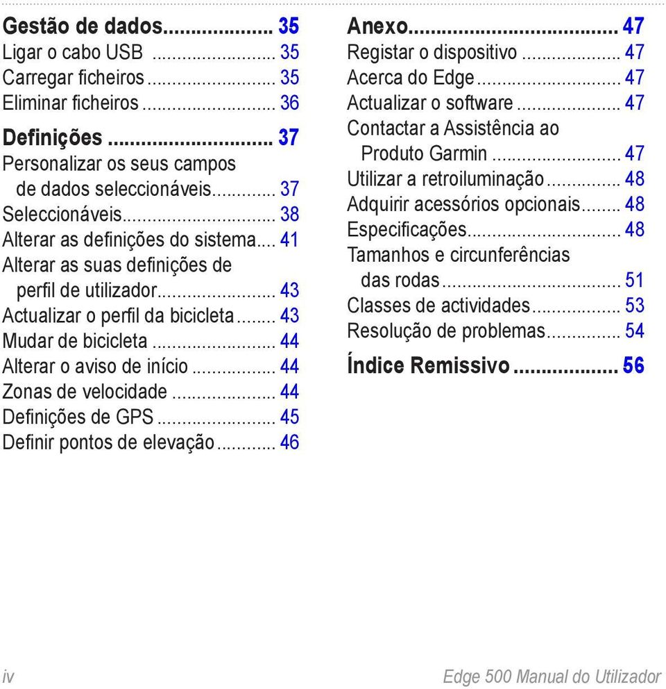 .. 44 Zonas de velocidade... 44 Definições de GPS... 45 Definir pontos de elevação... 46 Anexo... 47 Registar o dispositivo... 47 Acerca do Edge... 47 Actualizar o software.