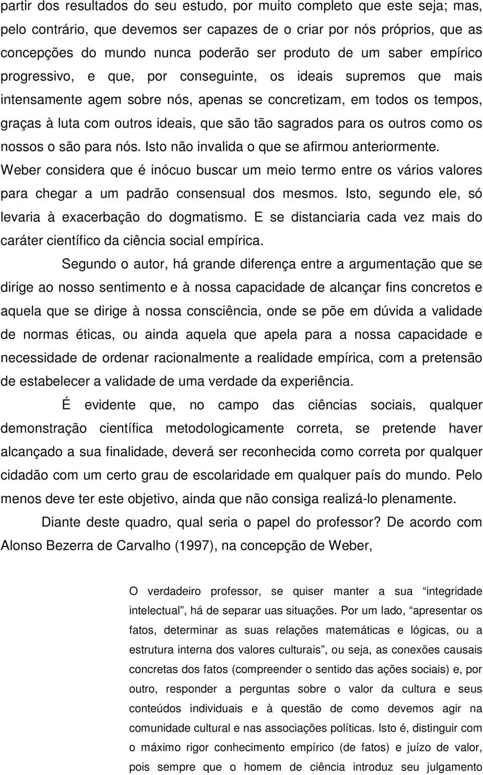 tão sagrados para os outros como os nossos o são para nós. Isto não invalida o que se afirmou anteriormente.