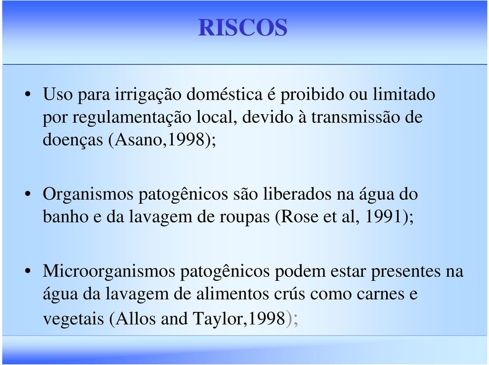 do banho e da lavagem de roupas (Rose et al, 1991); Microorganismos patogênicos podem