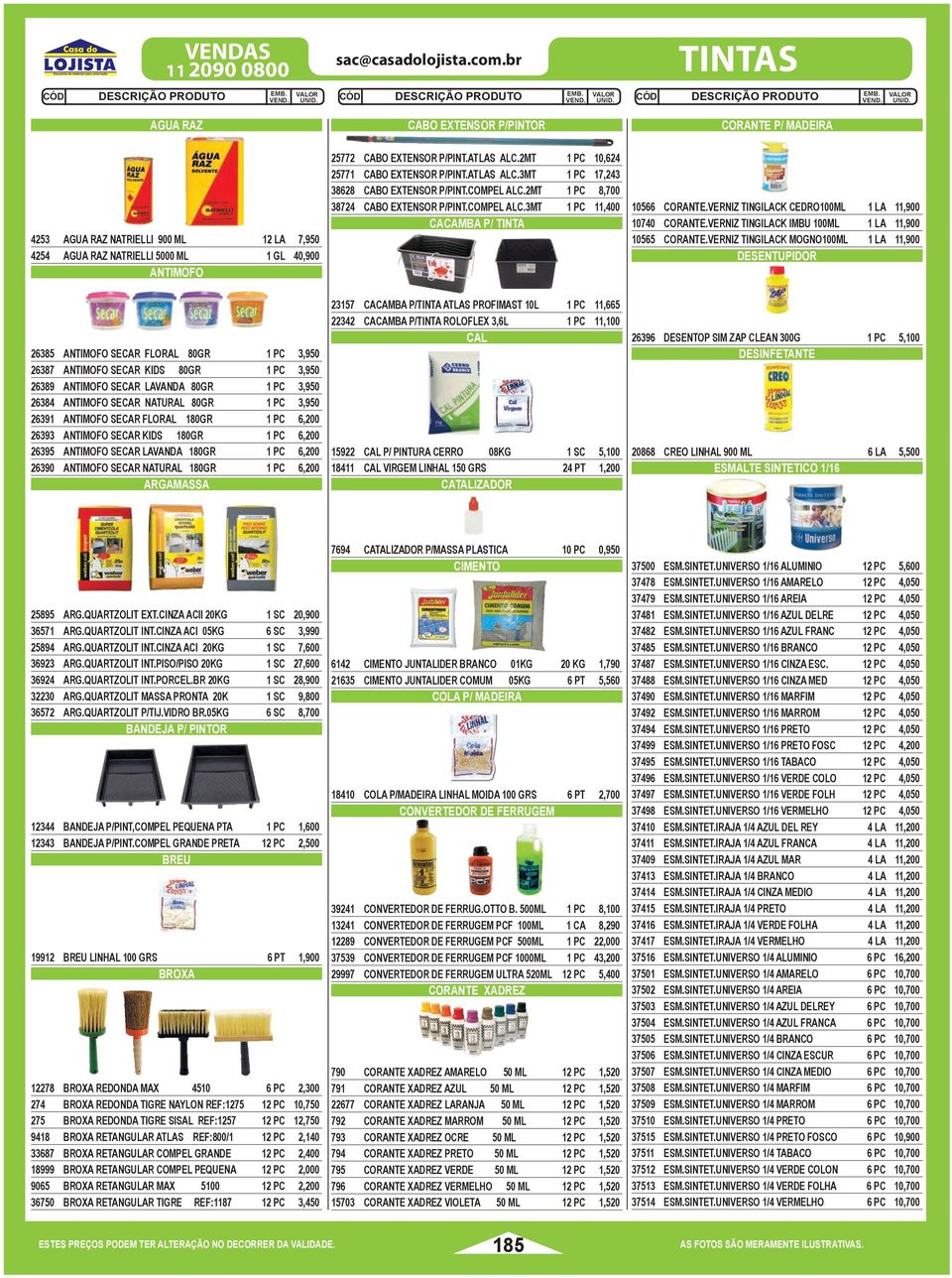 VERNIZ TINGILACK CEDRO100ML 1 LA 11,900 10740 CORANTE.VERNIZ TINGILACK IMBU 100ML 1 LA 11,900 10565 CORANTE.