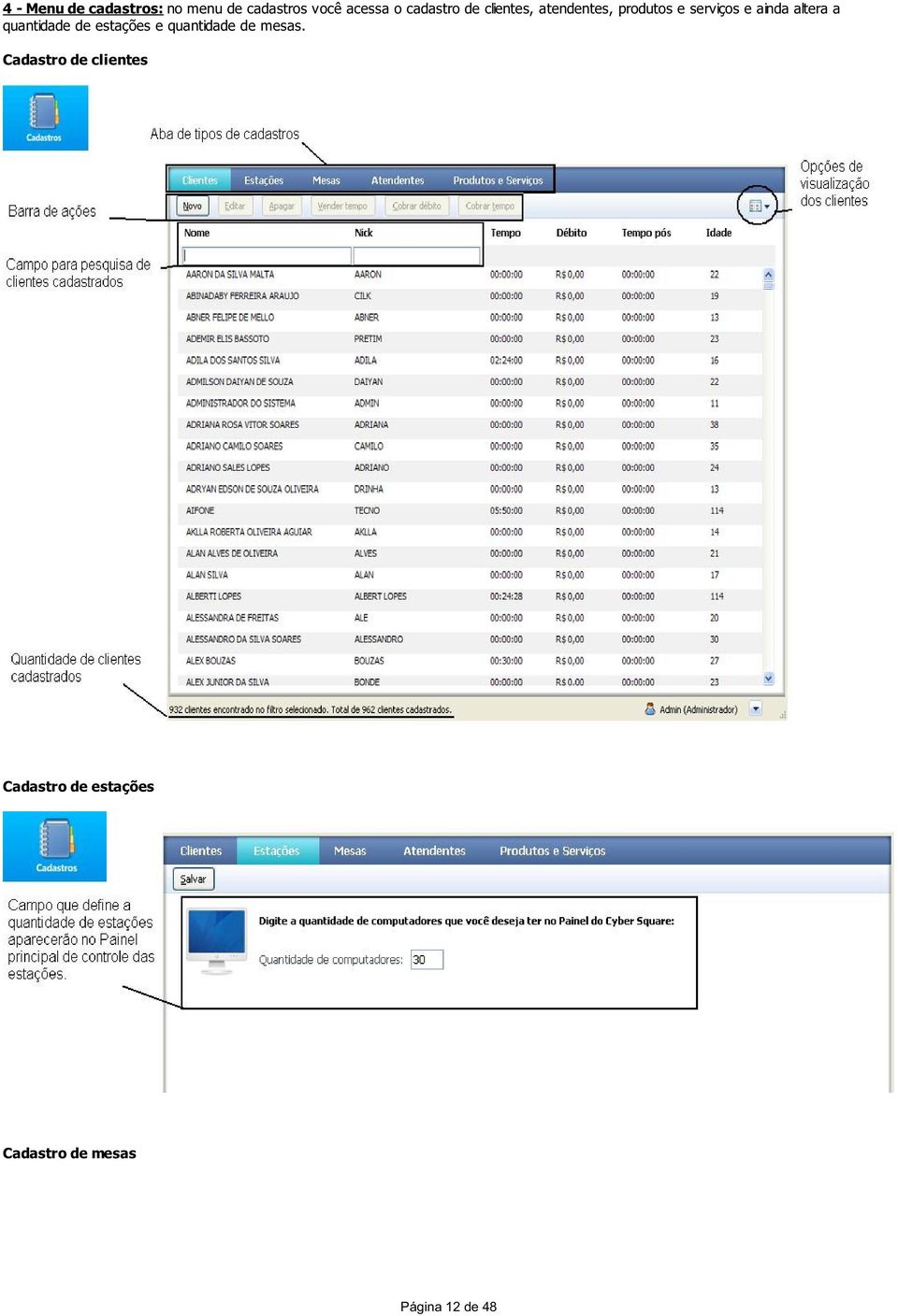 altera a quantidade de estações e quantidade de mesas.