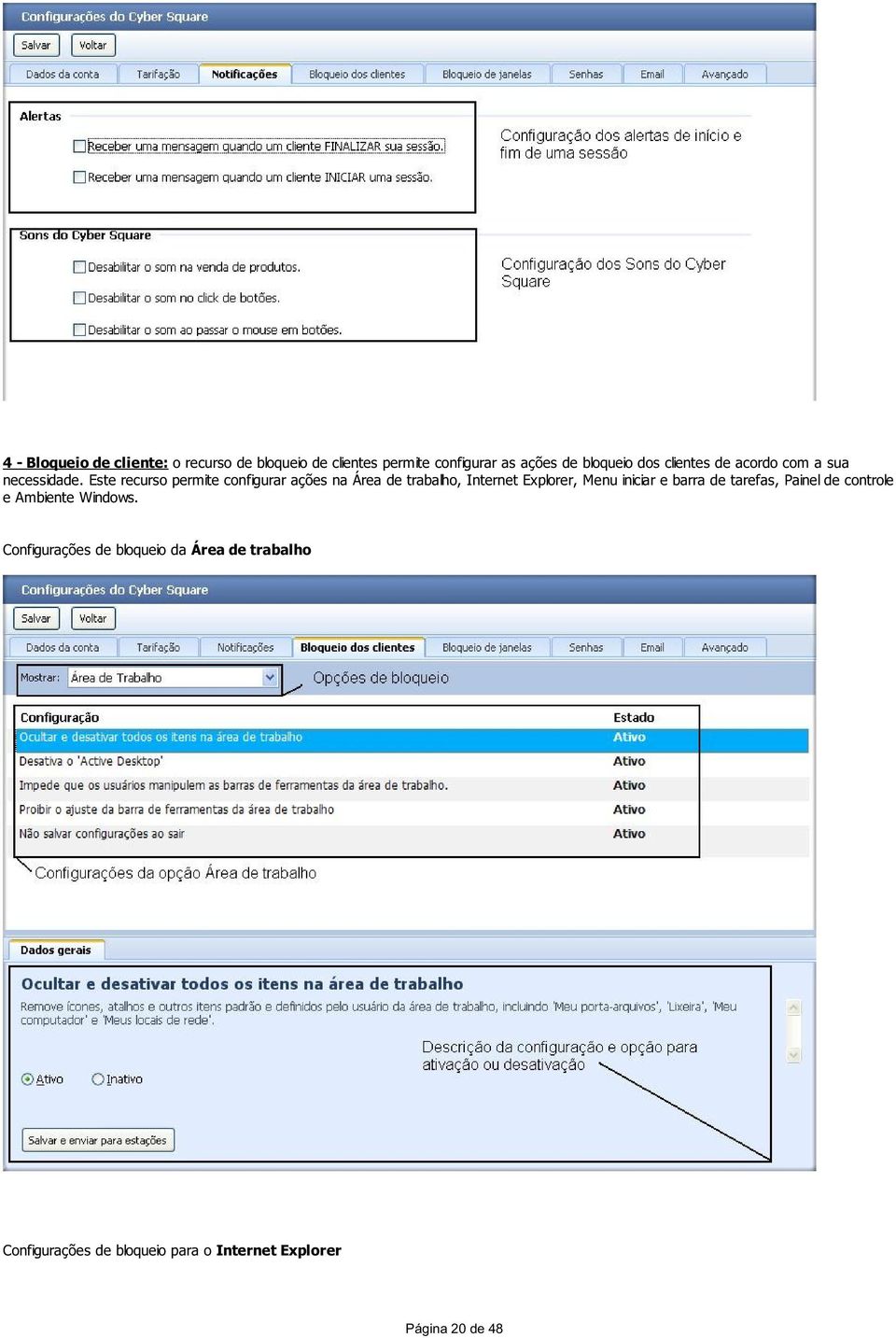 Este recurso permite configurar ações na Área de trabalho, Internet Explorer, Menu iniciar e barra de