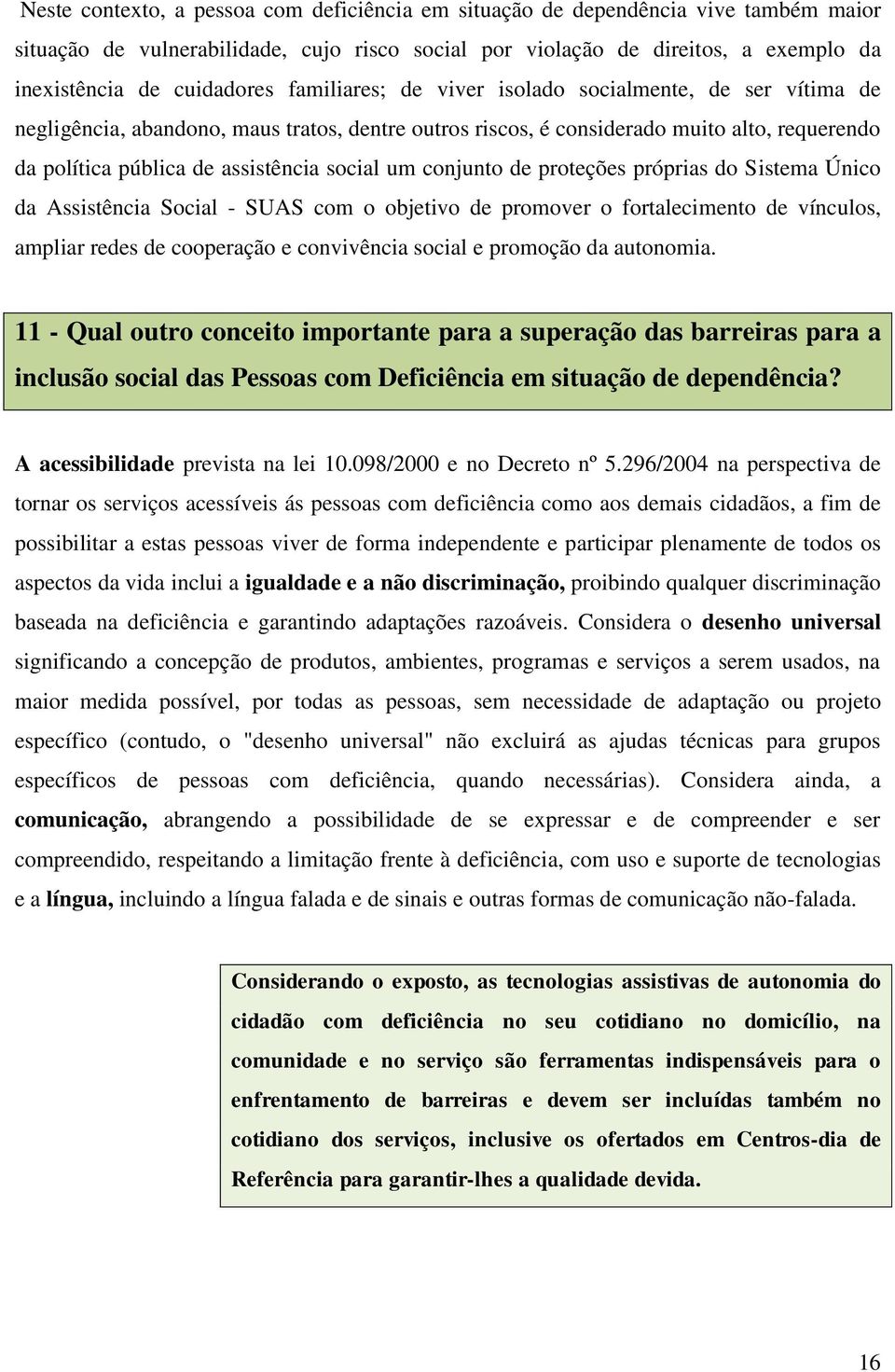 conjunto de proteções próprias do Sistema Único da Assistência Social - SUAS com o objetivo de promover o fortalecimento de vínculos, ampliar redes de cooperação e convivência social e promoção da