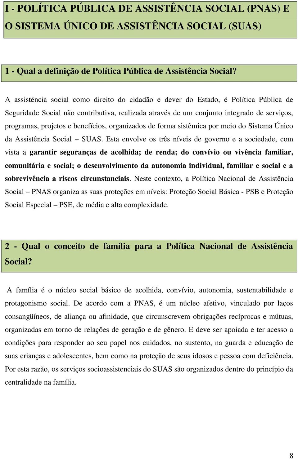 benefícios, organizados de forma sistêmica por meio do Sistema Único da Assistência Social SUAS.