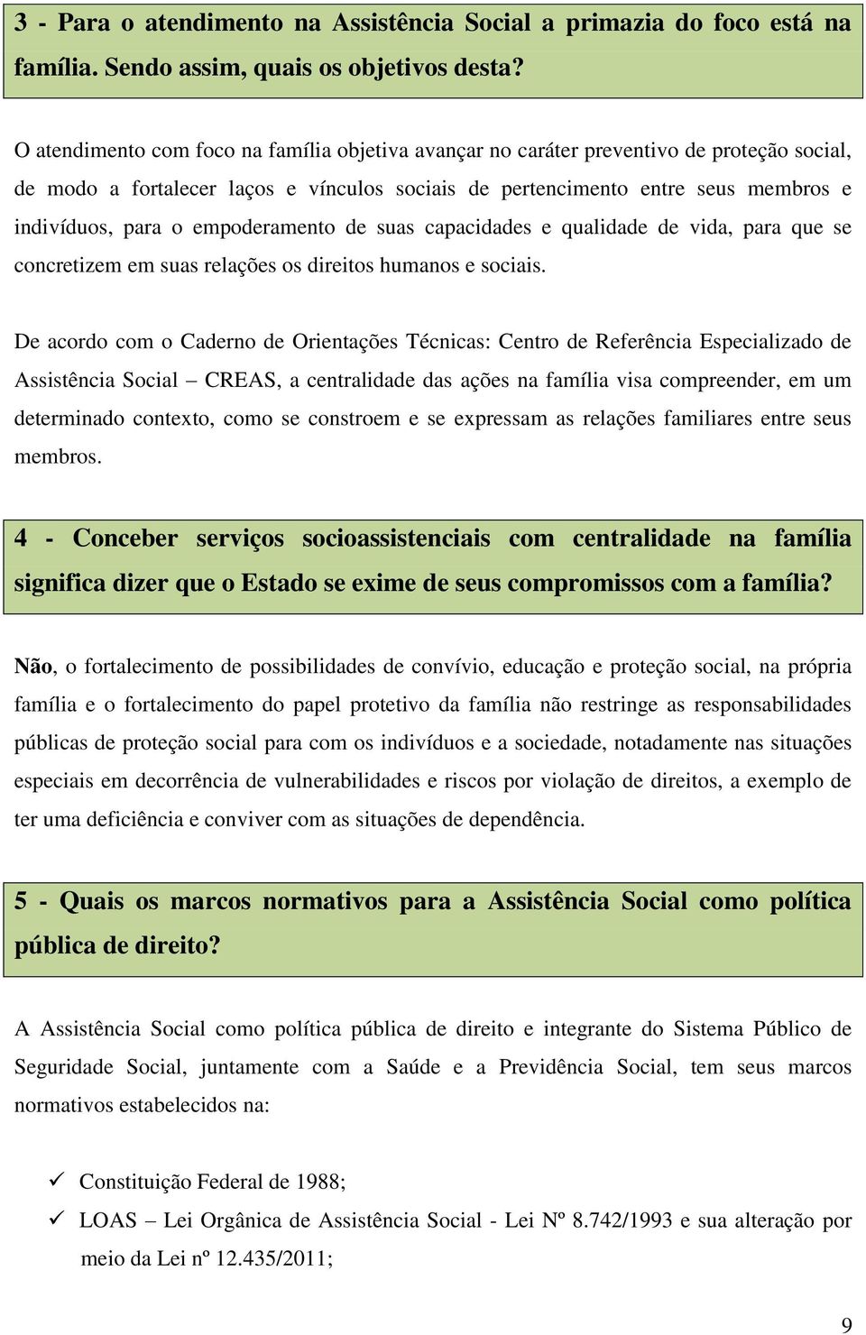 empoderamento de suas capacidades e qualidade de vida, para que se concretizem em suas relações os direitos humanos e sociais.