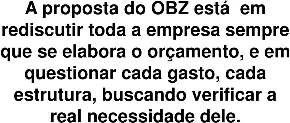 e em questionar cada gasto, cada estrutura,