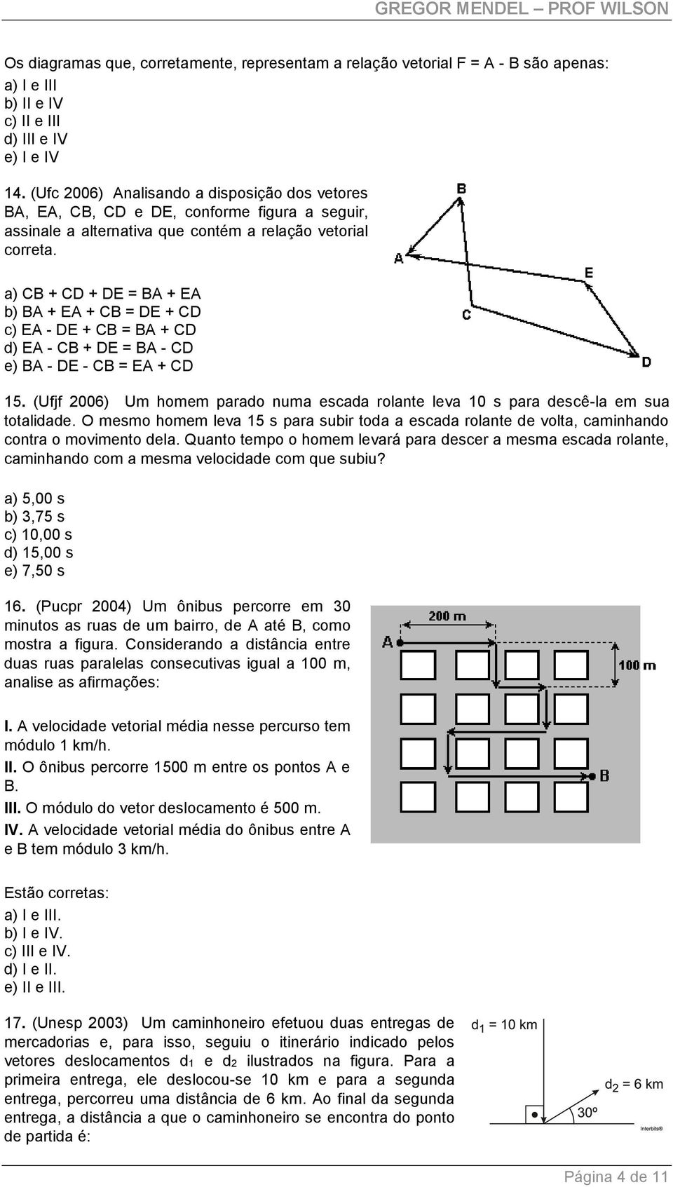 a) CB + CD + DE = BA + EA b) BA + EA + CB = DE + CD c) EA - DE + CB = BA + CD d) EA - CB + DE = BA - CD e) BA - DE - CB = EA + CD 15.