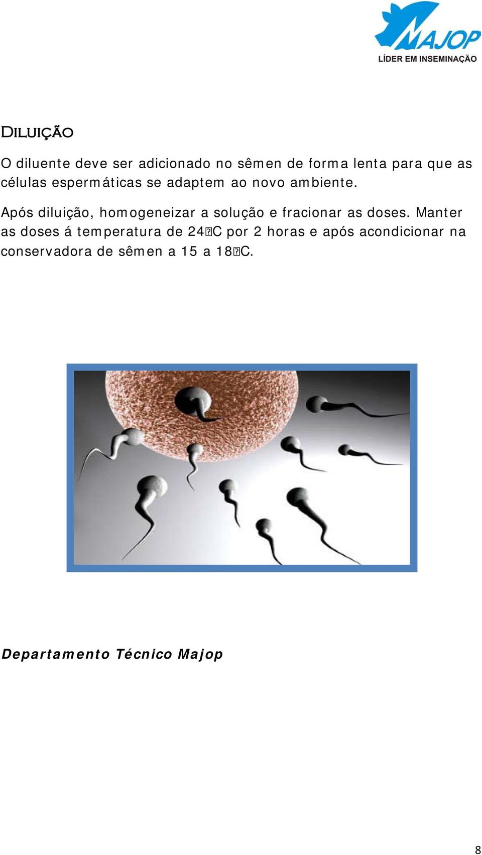 Após diluição, homogeneizar a solução e fracionar as doses.