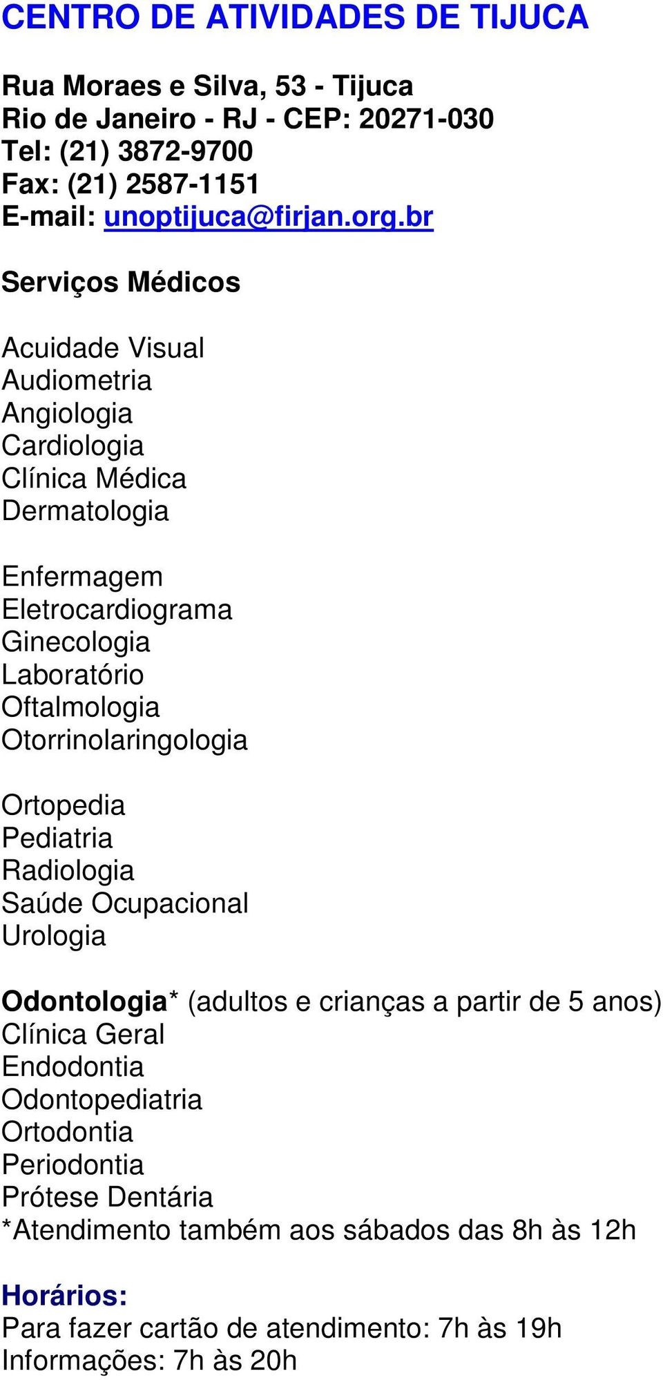 br Angiologia Cardiologia Clínica Médica Dermatologia Enfermagem Laboratório Otorrinolaringologia Ortopedia Radiologia