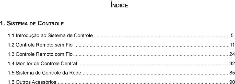 2 Controle Remoto sem Fio...11 1.3 Controle Remoto com Fio.