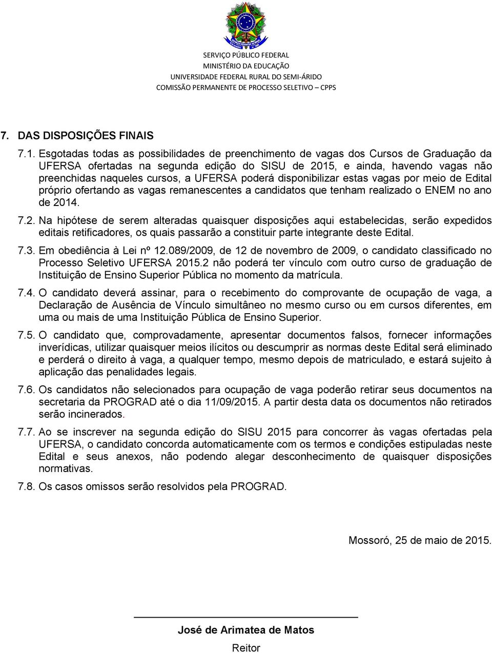 UFERSA poderá disponibilizar estas vagas por meio de Edital próprio ofertando as vagas remanescentes a candidatos que tenham realizado o ENEM no ano de 20