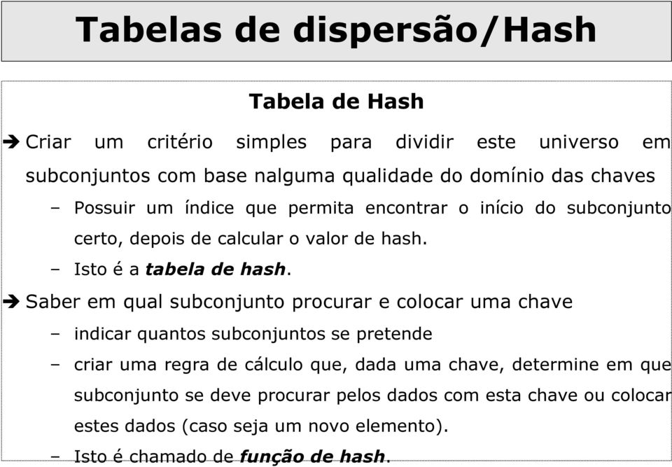 Saber em qual subconjunto procurar e colocar uma chave indicar quantos subconjuntos se pretende criar uma regra de cálculo que, dada uma