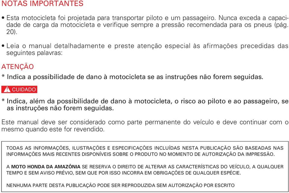 c * Indica, além da possibilidade de dano à motocicleta, o risco ao piloto e ao passageiro, se as instruções não forem seguidas.