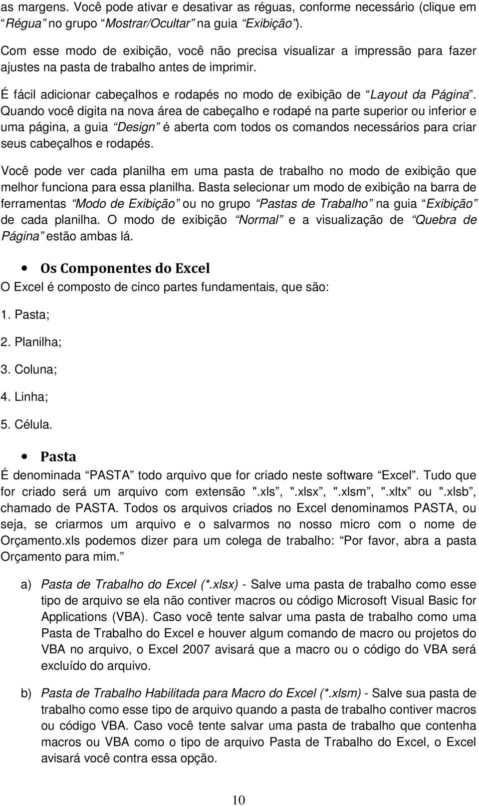 É fácil adicionar cabeçalhos e rodapés no modo de exibição de Layout da Página.