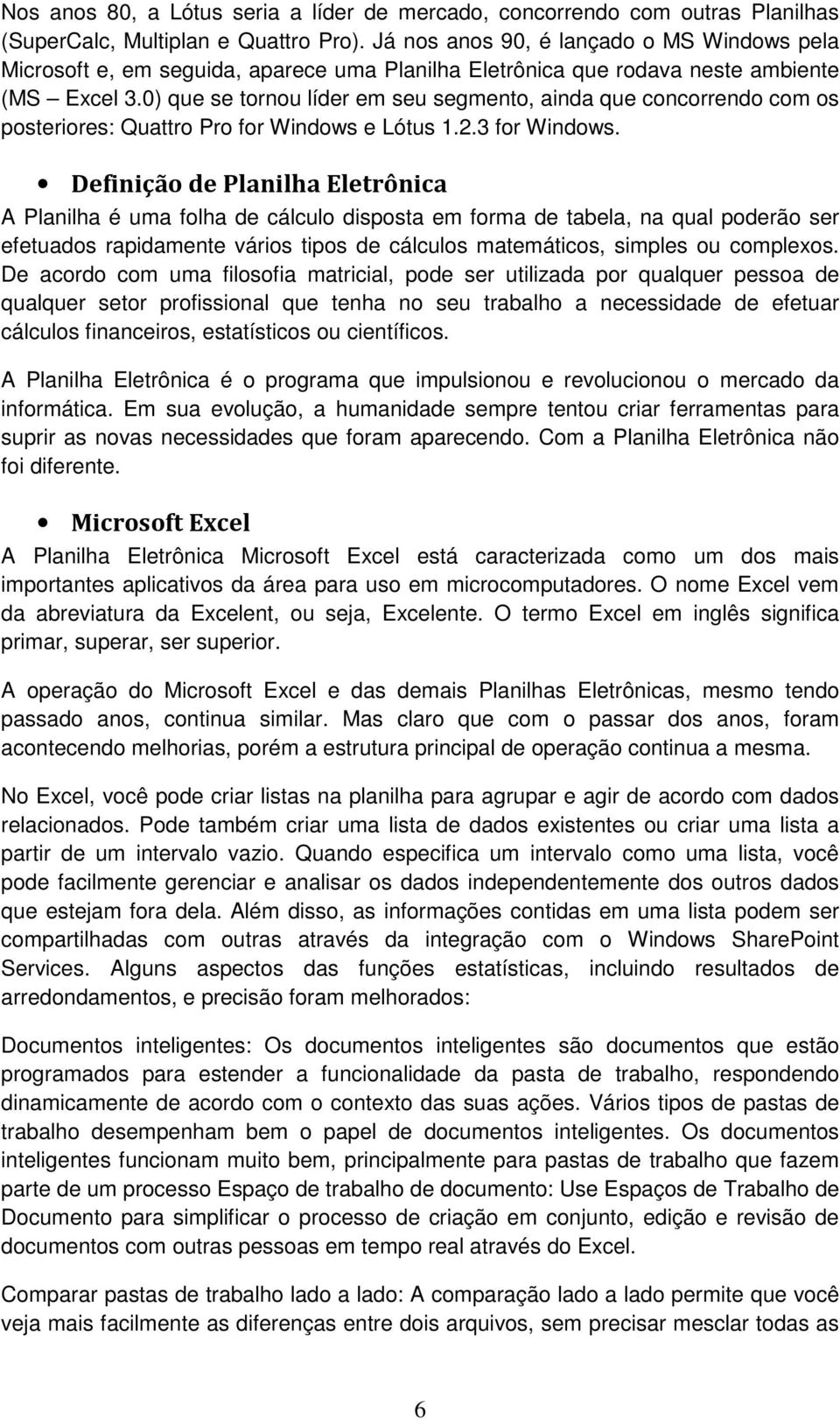 0) que se tornou líder em seu segmento, ainda que concorrendo com os posteriores: Quattro Pro for Windows e Lótus 1.2.3 for Windows.