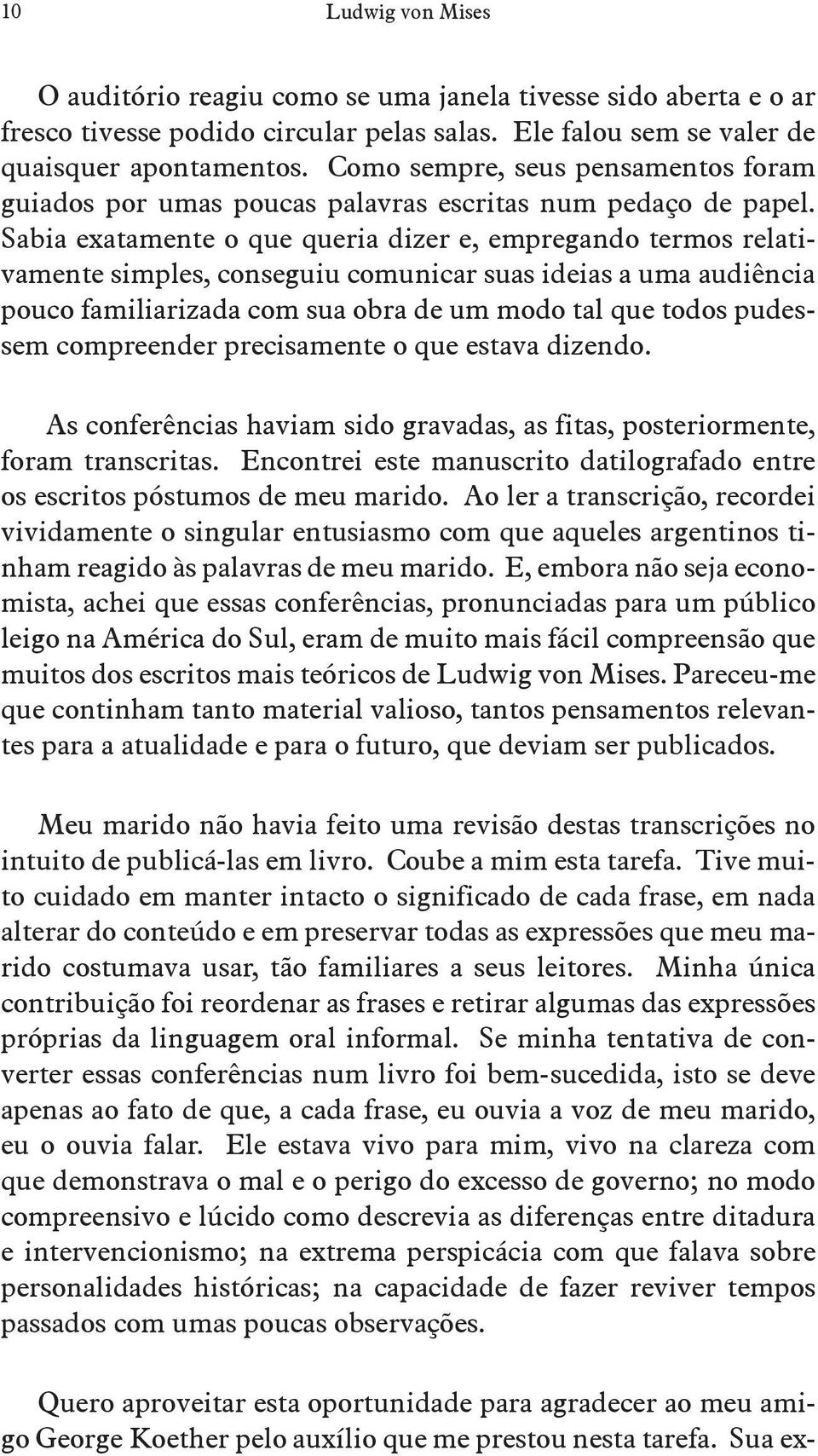 Sabia exatamente o que queria dizer e, empregando termos relativamente simples, conseguiu comunicar suas ideias a uma audiência pouco familiarizada com sua obra de um modo tal que todos pudessem