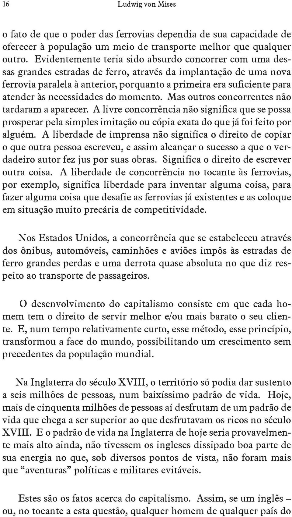 às necessidades do momento. Mas outros concorrentes não tardaram a aparecer.