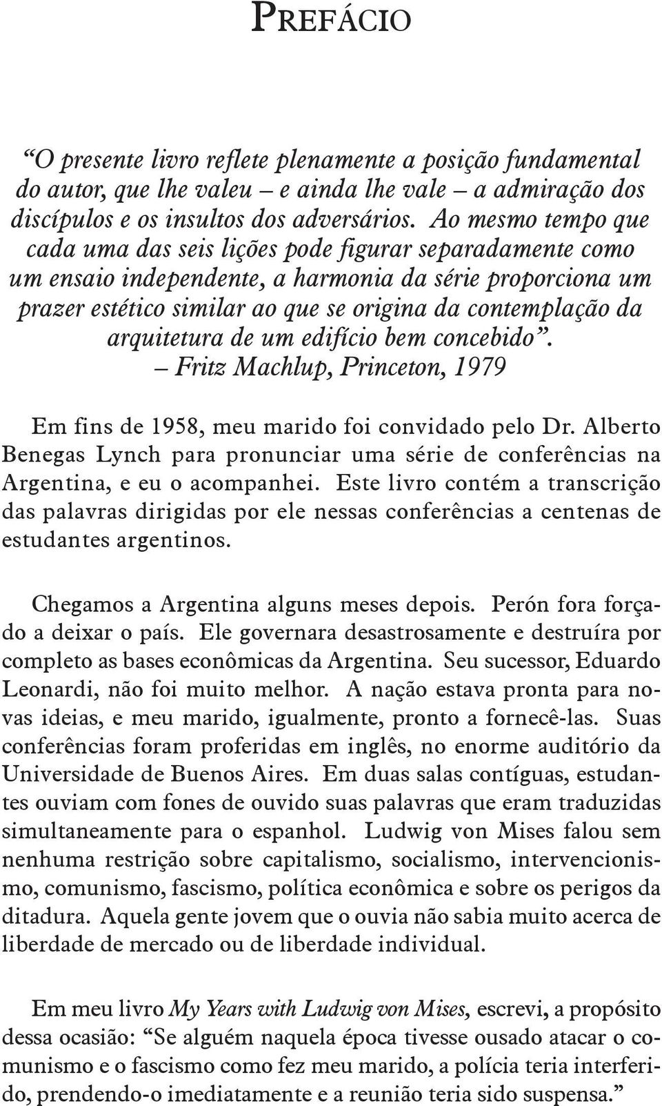 arquitetura de um edifício bem concebido. Fritz Machlup, Princeton, 1979 Em fins de 1958, meu marido foi convidado pelo Dr.