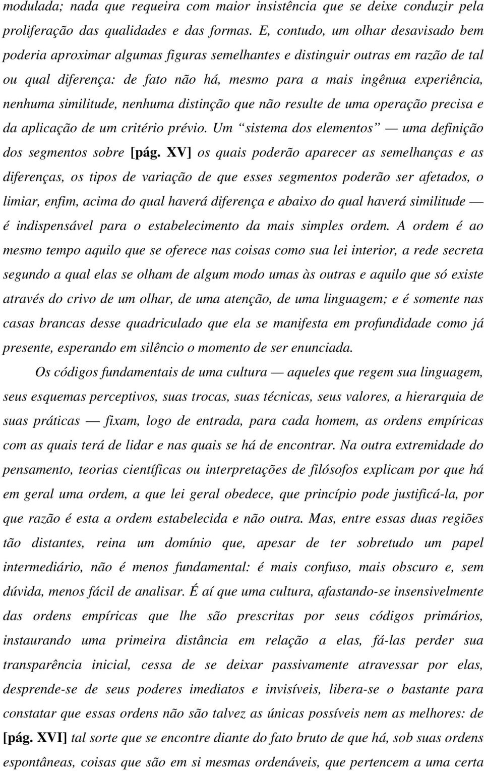 similitude, nenhuma distinção que não resulte de uma operação precisa e da aplicação de um critério prévio. Um sistema dos elementos uma definição dos segmentos sobre [pág.