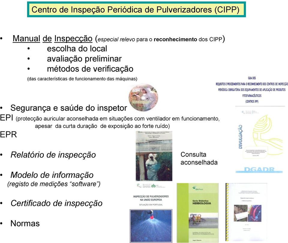 apesar da curta duração de exposição ao forte ruído) EPR GUIA DOS REQUISITOS E PROCEDIMENTOS PARA O RECONHECIMENTO DOS CENTROS DE INSPECÇÃO PERIÓDICA OBRIGATÓRIA DOS EQUIPAMENTOS