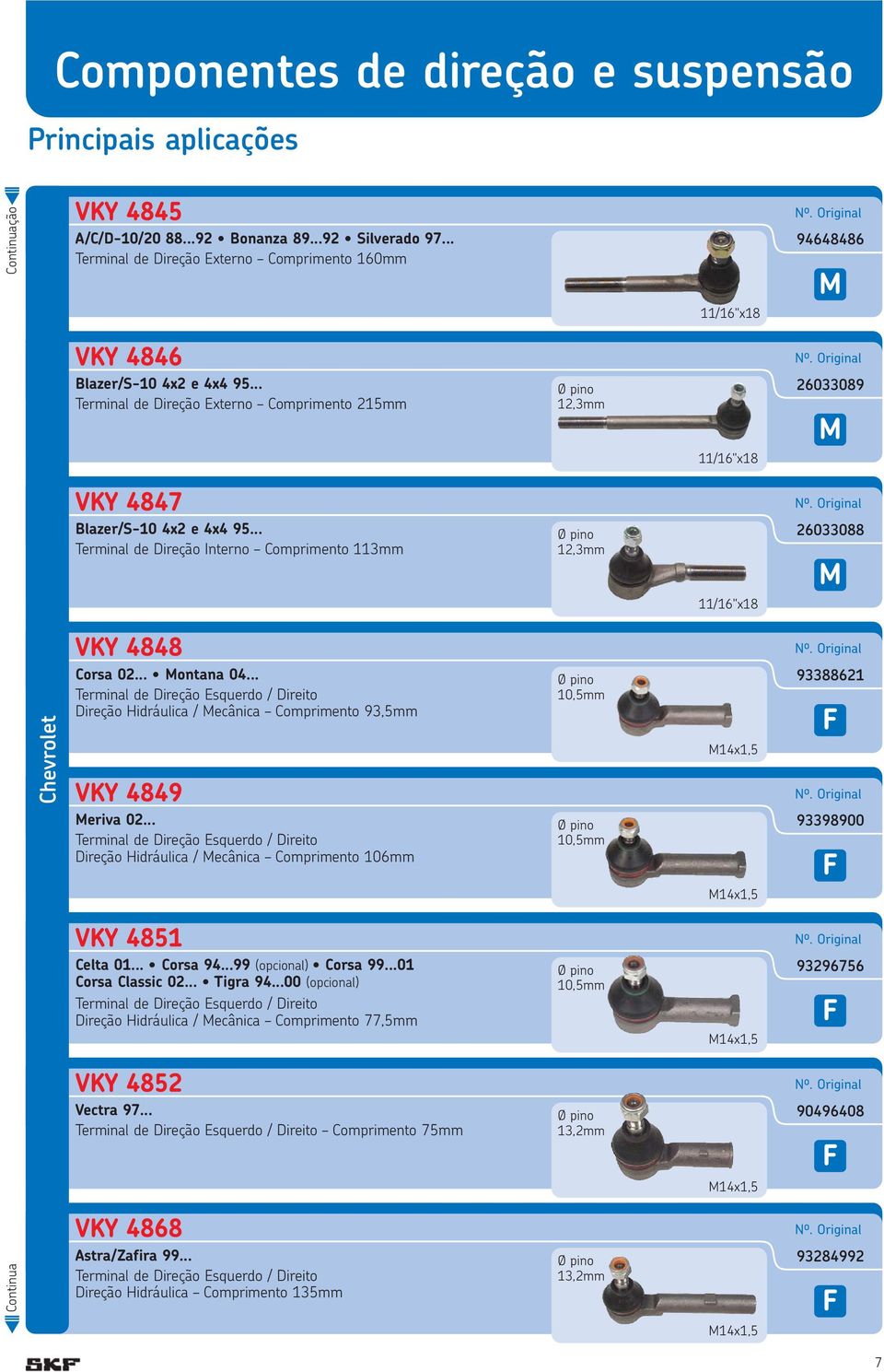 .. Terminal de Direção Interno Comprimento 113mm 12,3mm 11/16"x18 26033088 M Chevrolet VKY 4848 Corsa 02... Montana 04.