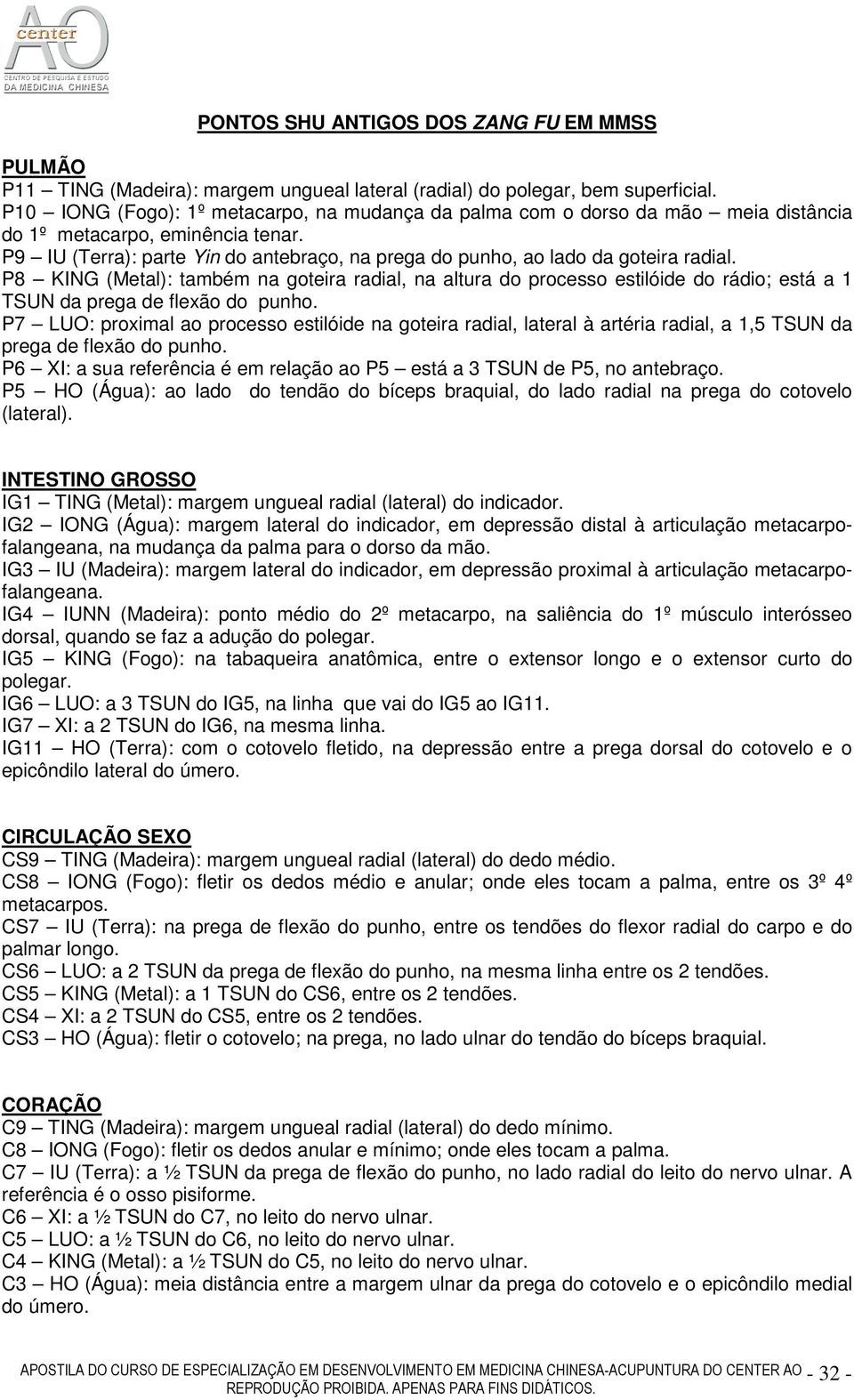 P9 IU (Terra): parte Yin do antebraço, na prega do punho, ao lado da goteira radial.